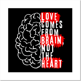 Love comes from brain, not the hearth Posters and Art